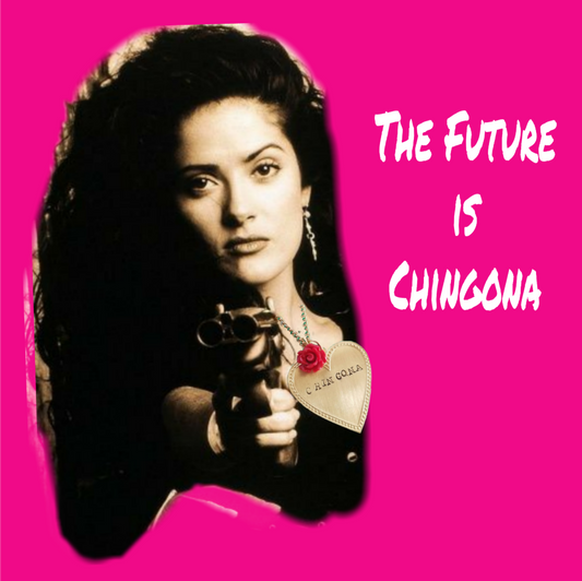 The Future is Chingona!
